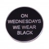 Odznak On Wednesdays we wear black| Wednesday